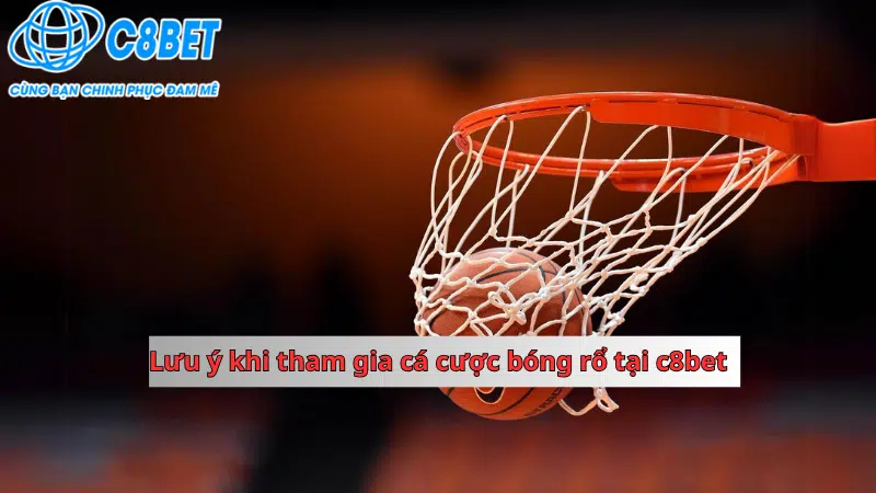 Một số lưu ý khi tham gia cá cược bóng rổ C8bet